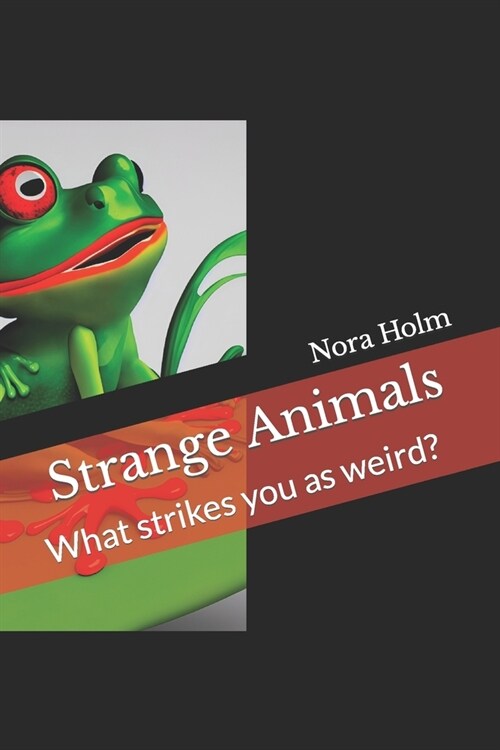 Strange Animals: What strikes you as weird? (Paperback)
