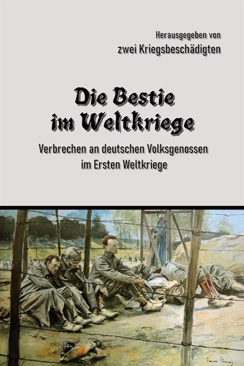 Die Bestie im Weltkriege: Verbrechen an deutschen Volksgenossen im Ersten Weltkriege (Paperback)
