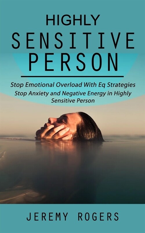 Highly Sensitive Person: Stop Emotional Overload with Eq Strategies (Stop Anxiety and Negative Energy in Highly Sensitive Person) (Paperback)