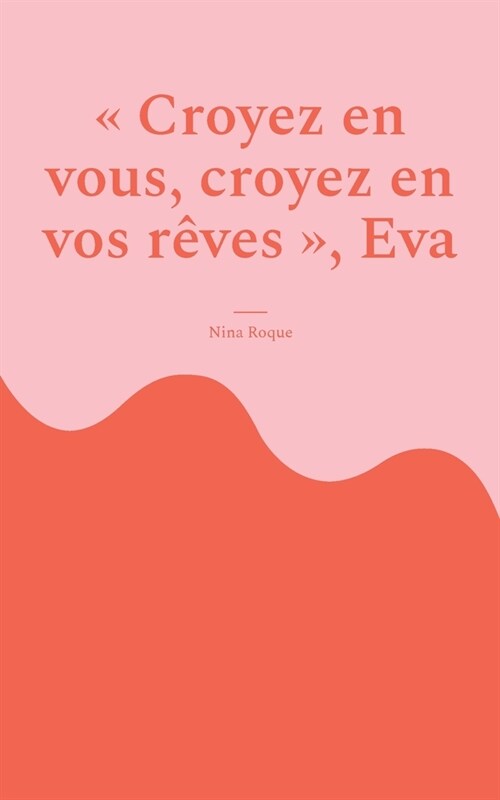 Croyez en vous, croyez en vos r?es, Eva (Paperback)