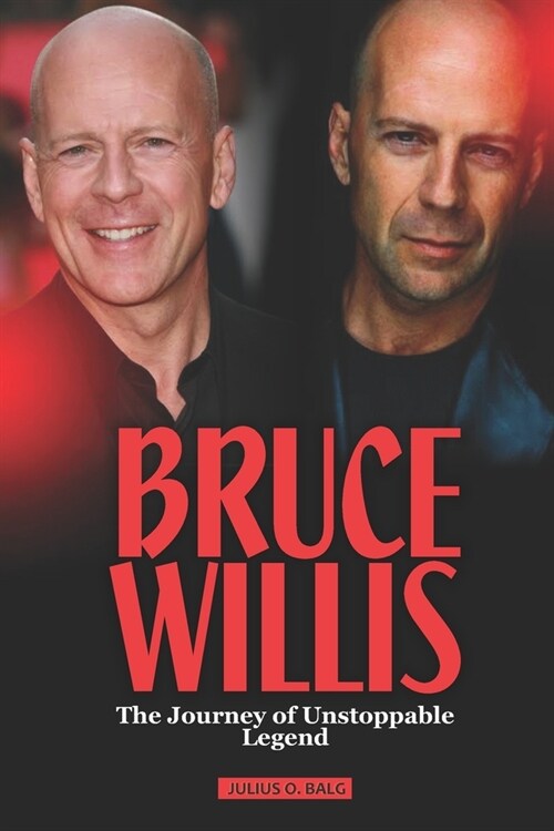 Bruce Willis: The Journey of unstoppable legend (Paperback)