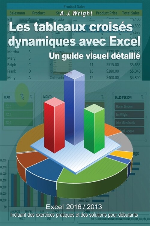 Les tableaux crois? dynamiques avec Excel: Un guide visuel d?aill? (Paperback)