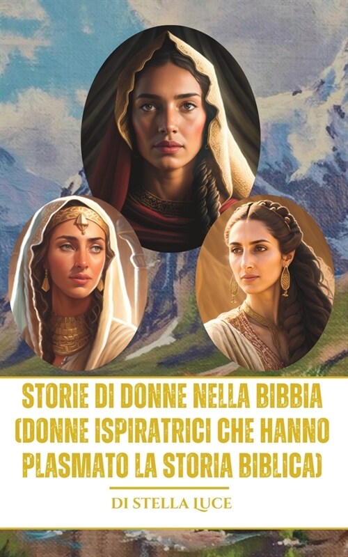 Storie di Donne nella Bibbia (Donne Ispiratrici che Hanno Plasmato la Storia Biblica) (Paperback)
