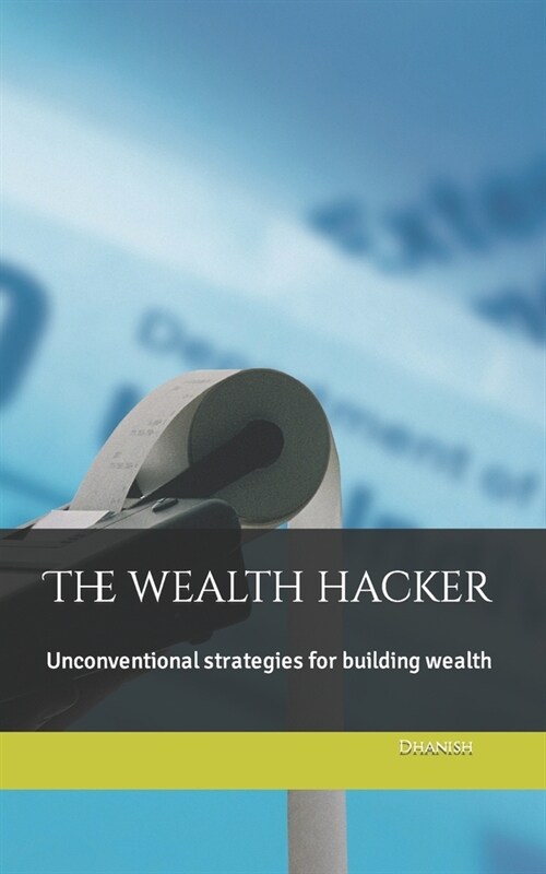 The wealth hacker: Unconventional strategies for building wealth (Paperback)