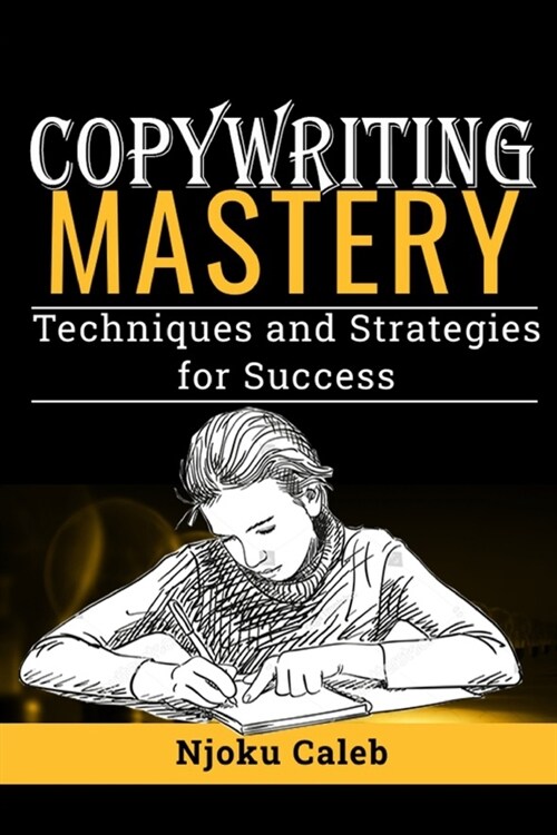 Copywriting Mastery: Techniques and Strategies for Success (Paperback)