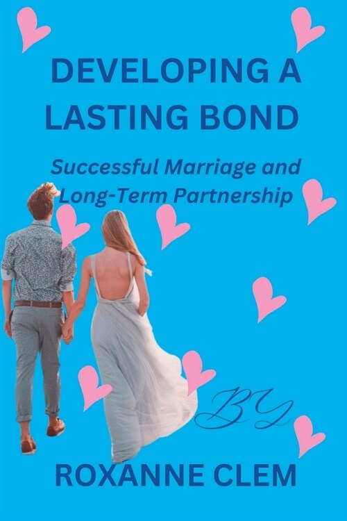 Developing a Lasting Bond: Successful Marriage and Long-Term Partnership (Paperback)