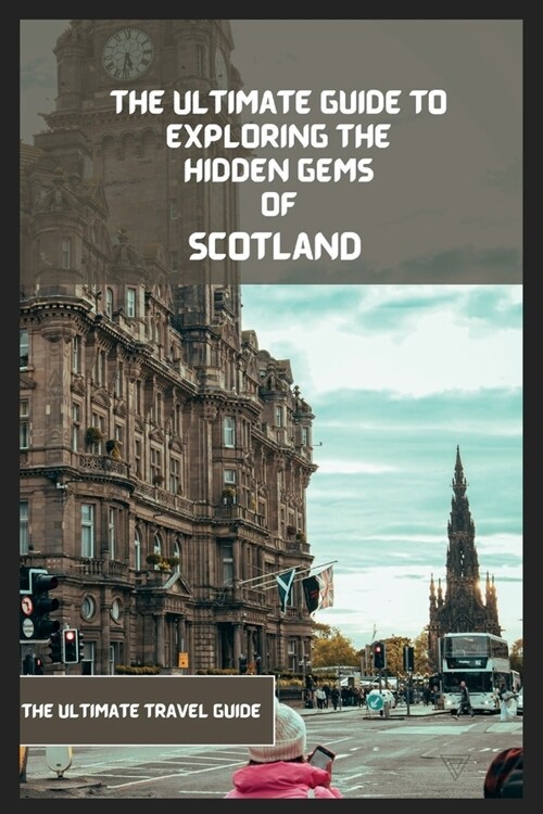 알라딘 Scotland Travel Guide 20242025 The Ultimate Travel Guide To