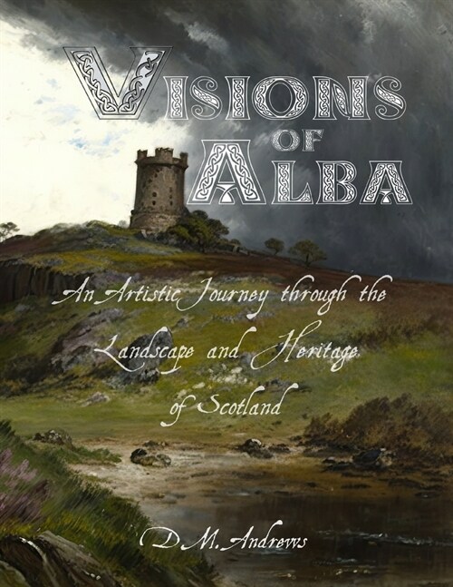 Visions of Alba: An Artistic Journey through the Landscape and Heritage of Scotland (Paperback)