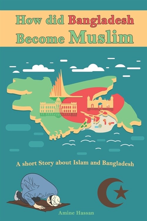 How did Bangladesh Become Muslim: A short Story about Islam and Bangladesh (Paperback)