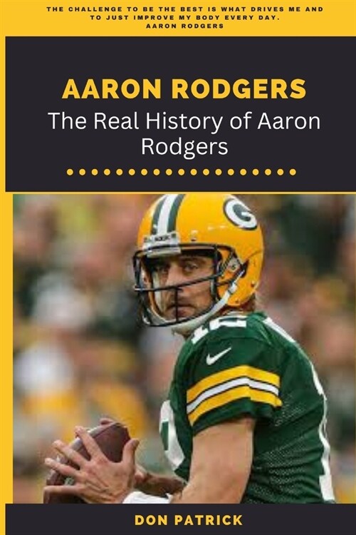 Aaron Rodgers: The Real History of Aaron Rodgers (Paperback)