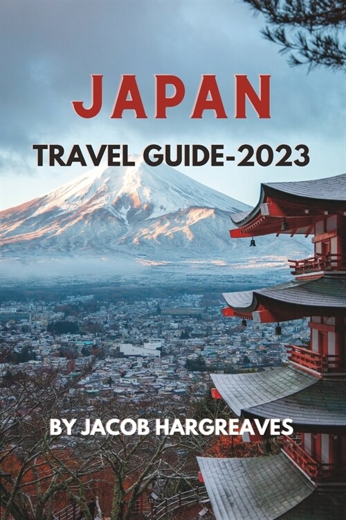 Japan Travel Guide -2023: A Comprehensive Guide to Exploring the Land of the Rising Sun (Paperback)