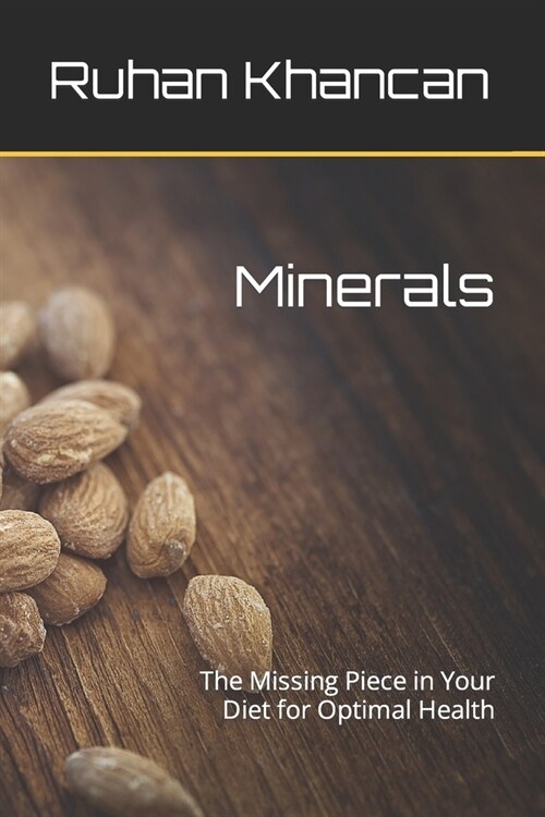 Minerals: The Missing Piece in Your Diet for Optimal Health (Paperback)