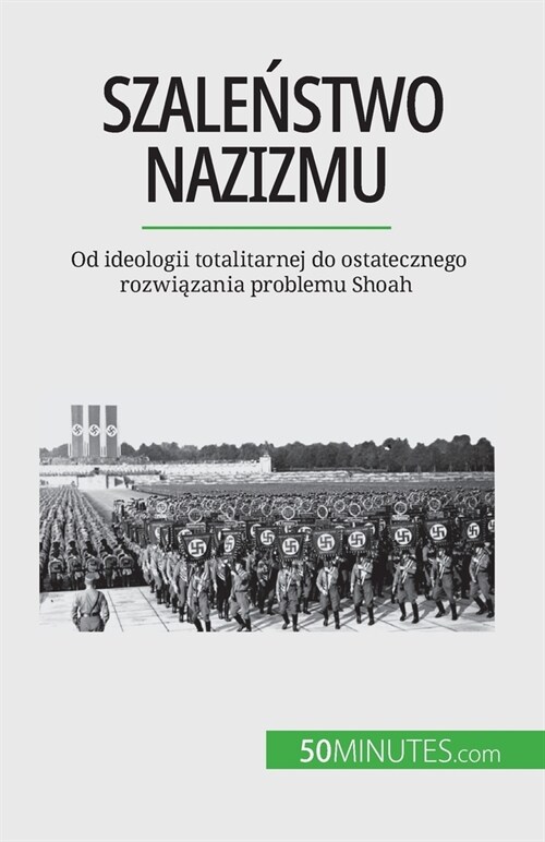 Szaleństwo nazizmu: Od ideologii totalitarnej do ostatecznego rozwiązania problemu Shoah (Paperback)