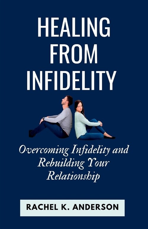 Healing from Infidelity: Overcoming Infidelity and Rebuilding Your Relationship (Paperback)