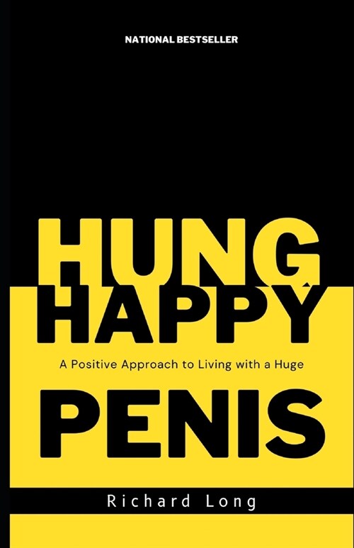 Happy Hung: A Positive Approach to Living with a Huge PENIS (Paperback)