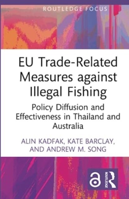 EU Trade-Related Measures against Illegal Fishing : Policy Diffusion and Effectiveness in Thailand and Australia (Hardcover)