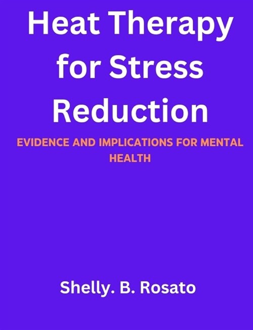 Heat Therapy for Stress Reduction: Evidence and Implications for Mental Health (Paperback)