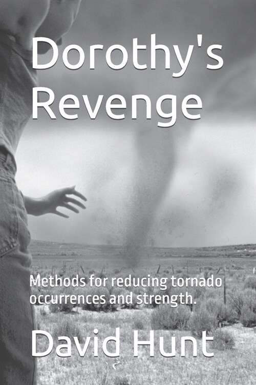 Dorothys Revenge: Methods for reducing tornado occurrences and strength. (Paperback)