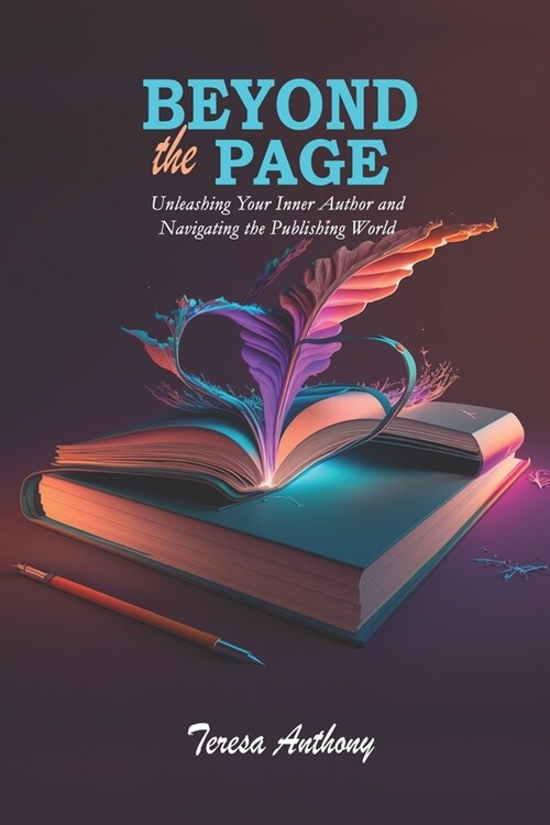 Beyond the Page: Unleashing Your Inner Author and Navigating the Publishing World (Paperback)