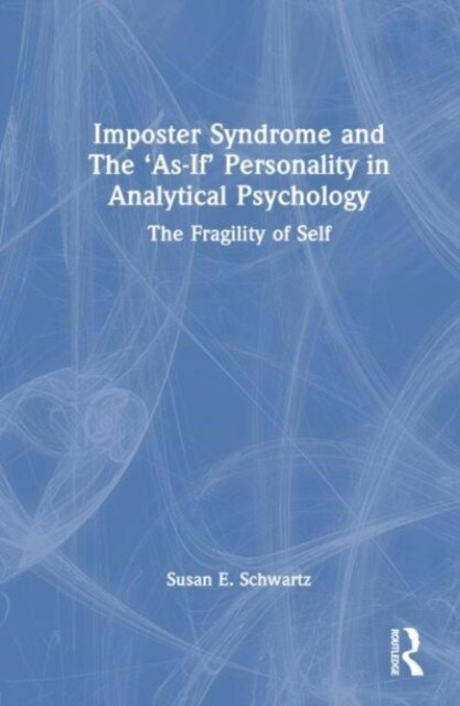 Imposter Syndrome and The ‘As-If’ Personality in Analytical Psychology : The Fragility of Self (Hardcover)
