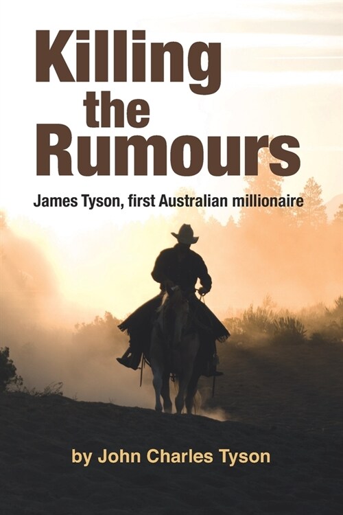 Killing the Rumors: James Tyson, first Australian millionaire (Paperback)
