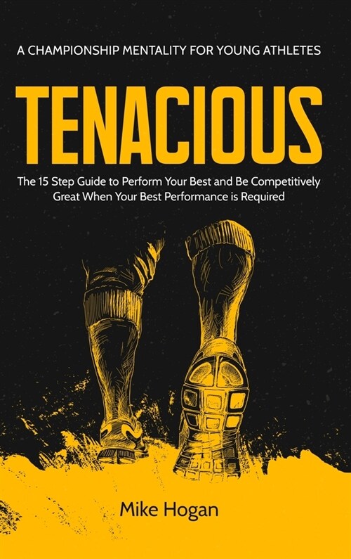 TENACIOUS A Championship Mentality for Young Athletes (Hardcover)