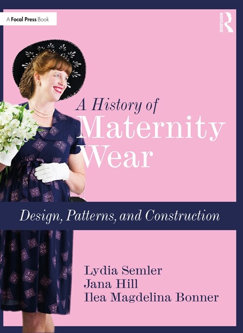 A History of Maternity Wear : Design, Patterns, and Construction (Paperback)