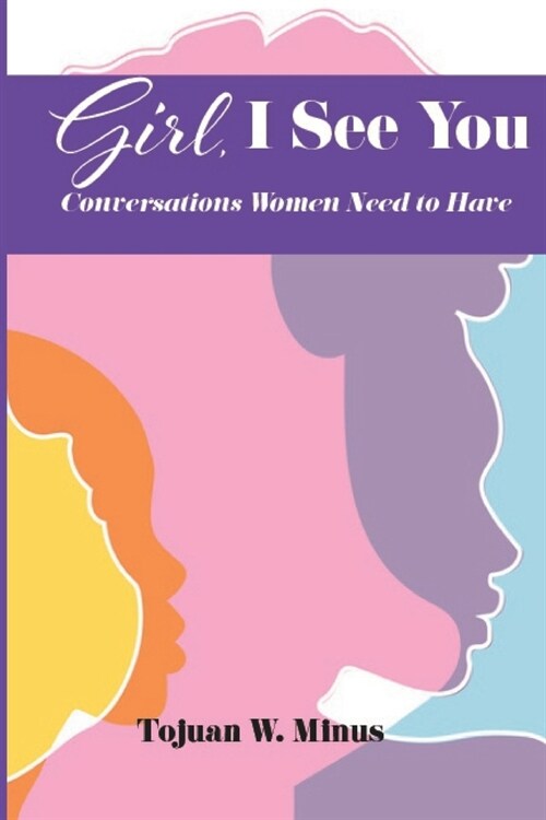 Girl, I See You: Conversations Women Need To Have (Paperback)