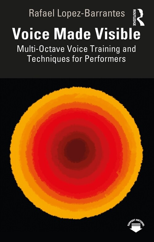 Voice Made Visible: Multi-Octave Voice Training and Techniques for Performers (Paperback)
