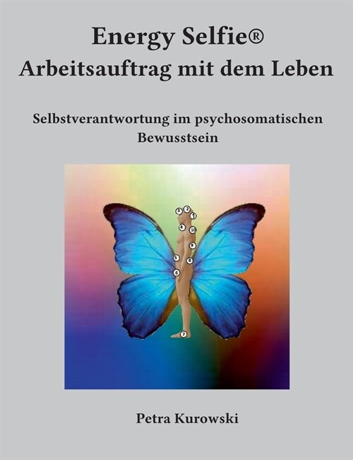 Energy Selfie(R) Arbeitsauftrag mit dem Leben: Selbstverantwortung im psychosomatischen Bewusstsein (Paperback)