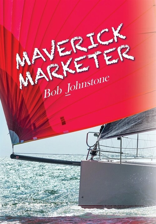 Maverick Marketer: Time to Get Creative (Hardcover)
