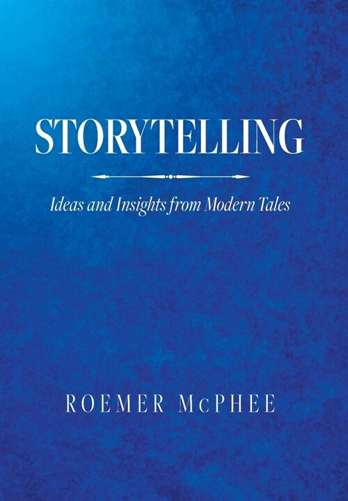 Storytelling: Ideas and Insights from Modern Tales (Hardcover)