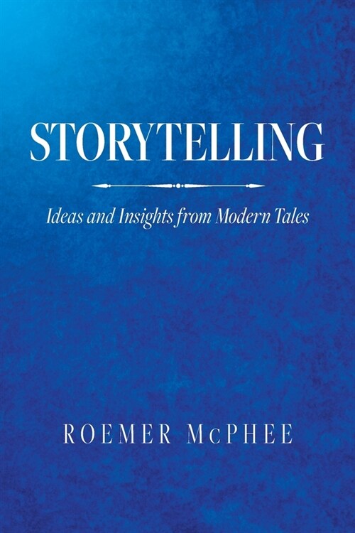 Storytelling: Ideas and Insights from Modern Tales (Paperback)