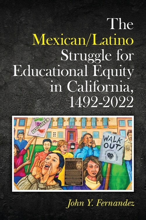 The Mexican/Latino Struggle for Educational Equity in California, 1492-2022 (Paperback)