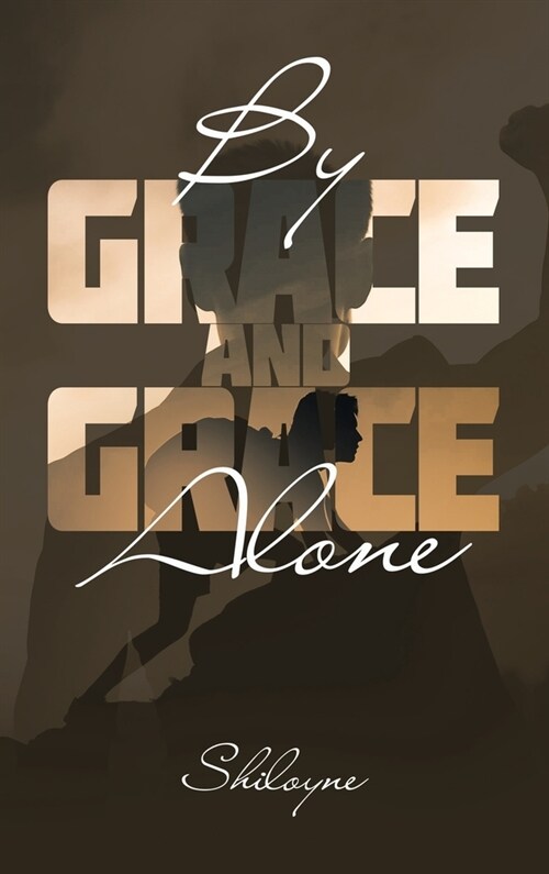 By Grace and Grace Alone (Hardcover)