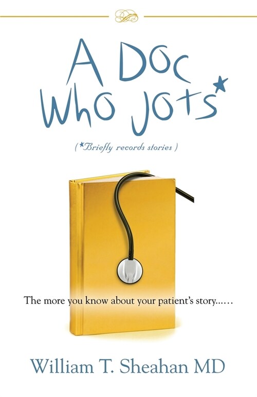 A Doc Who Jots: The more you know about your patients story...... (Paperback)