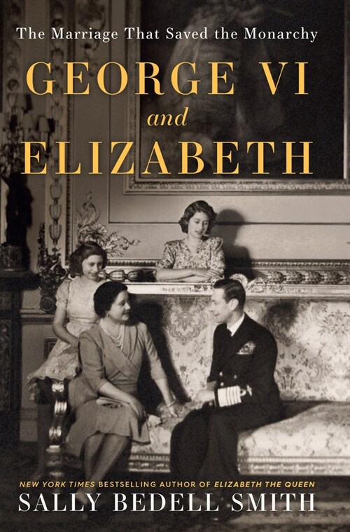 George VI and Elizabeth: The Marriage That Saved the Monarchy (Library Binding)