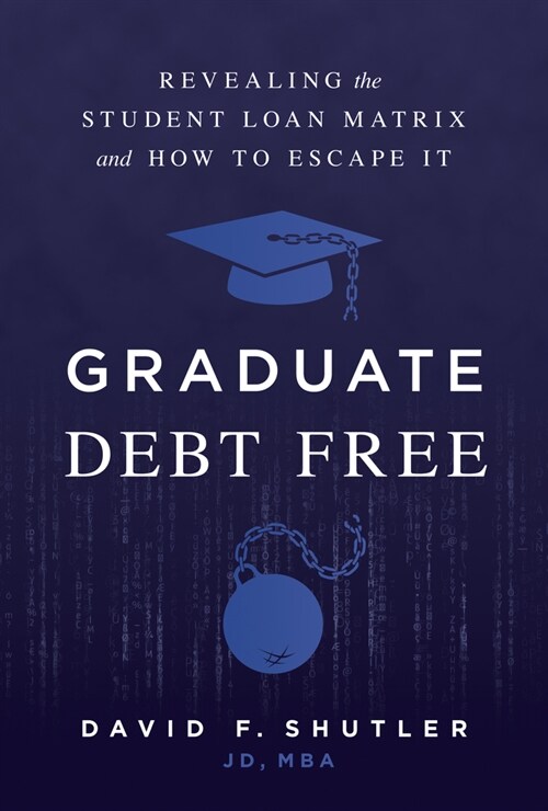 Graduate Debt Free: Escaping the Student Loan Matrix (Hardcover)