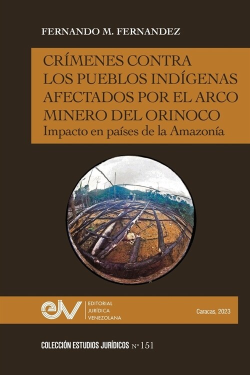 Cr?enes Contra Los Pueblos Ind?enas Afectados Por El Arco Minero. Impacto En Pa?es de la Amazon? (Paperback)