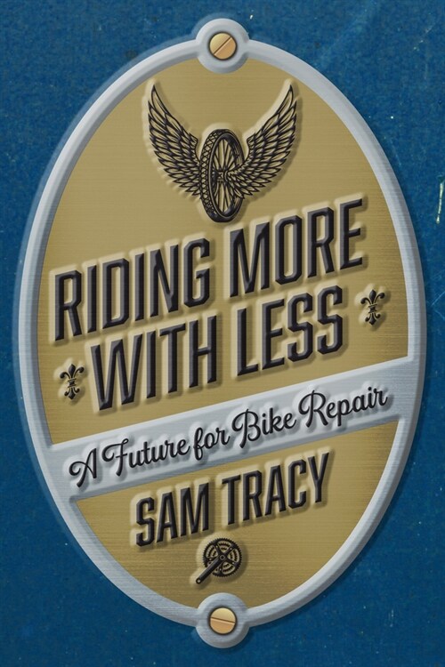 Riding More with Less: A Future for Bike Repair (Paperback)