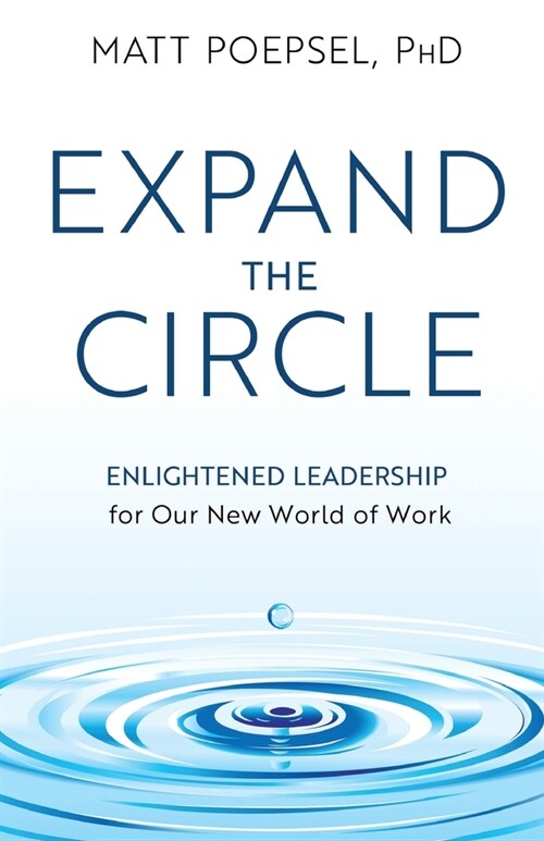 Expand the Circle: Enlightened Leadership for Our New World of Work (Paperback)