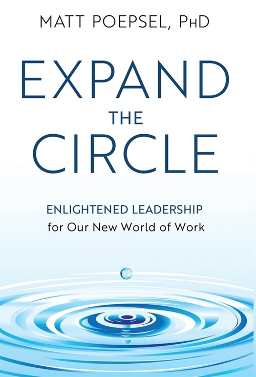 Expand the Circle: Enlightened Leadership for Our New World of Work (Hardcover)