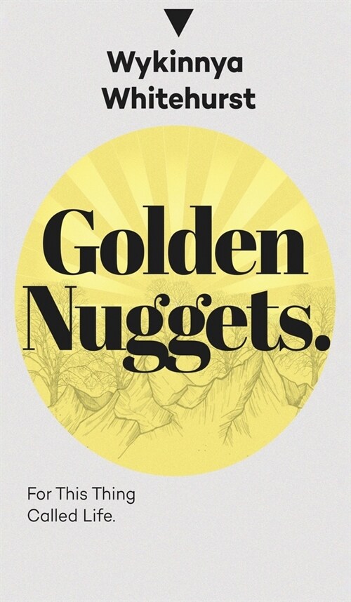 Golden Nuggets: For This Thing Called Life: For This Thing Called Life (Hardcover)