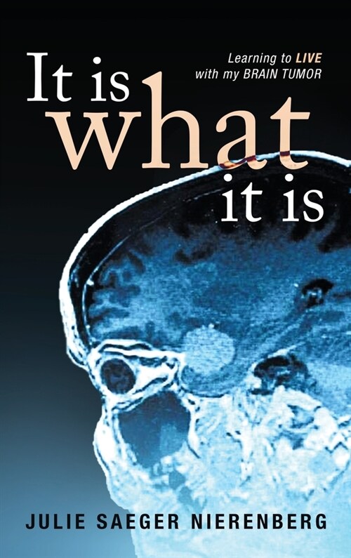 It Is What It Is: Learning to Live with my Brain Tumor (Hardcover)