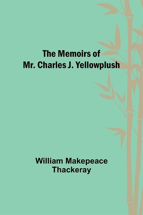 The Memoirs of Mr. Charles J. Yellowplush (Paperback)