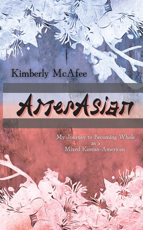 AmerAsian: My Journey to Becoming Whole as a Mixed Korean-American (Paperback)