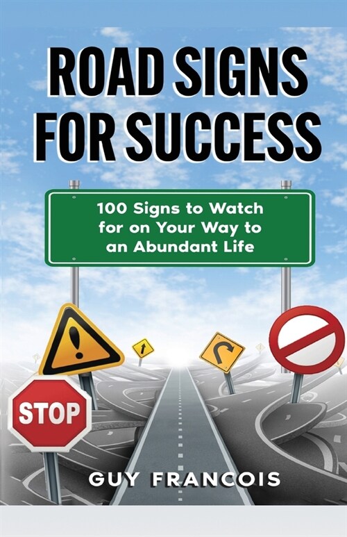 Road Signs For Success: 100 Signs To Watch For On Your Way To An Abundant Life (Paperback)