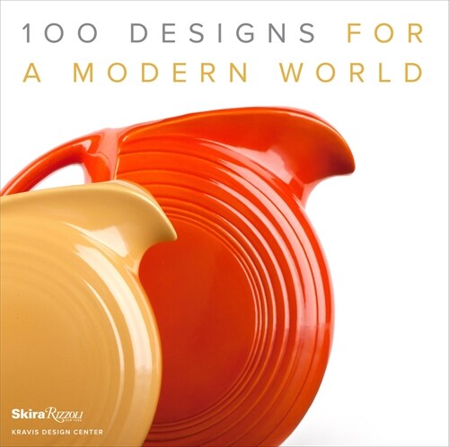 100 Designs for a Modern World: Kravis Design Center (Hardcover)
