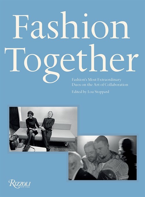 Fashion Together: Fashions Most Extraordinary Duos on the Art of Collaboration (Hardcover)