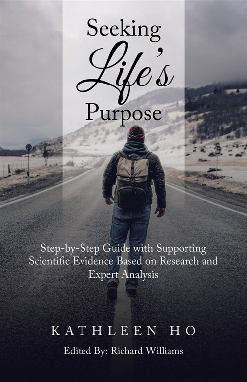 Seeking Lifes Purpose: Step-By-Step Guide with Supporting Scientific Evidence Based on Research and Expert Analysis (Paperback)